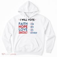 I Will Vote Faith Hope Love Democracy Not Fear Not Hate Hoodie thumb 0