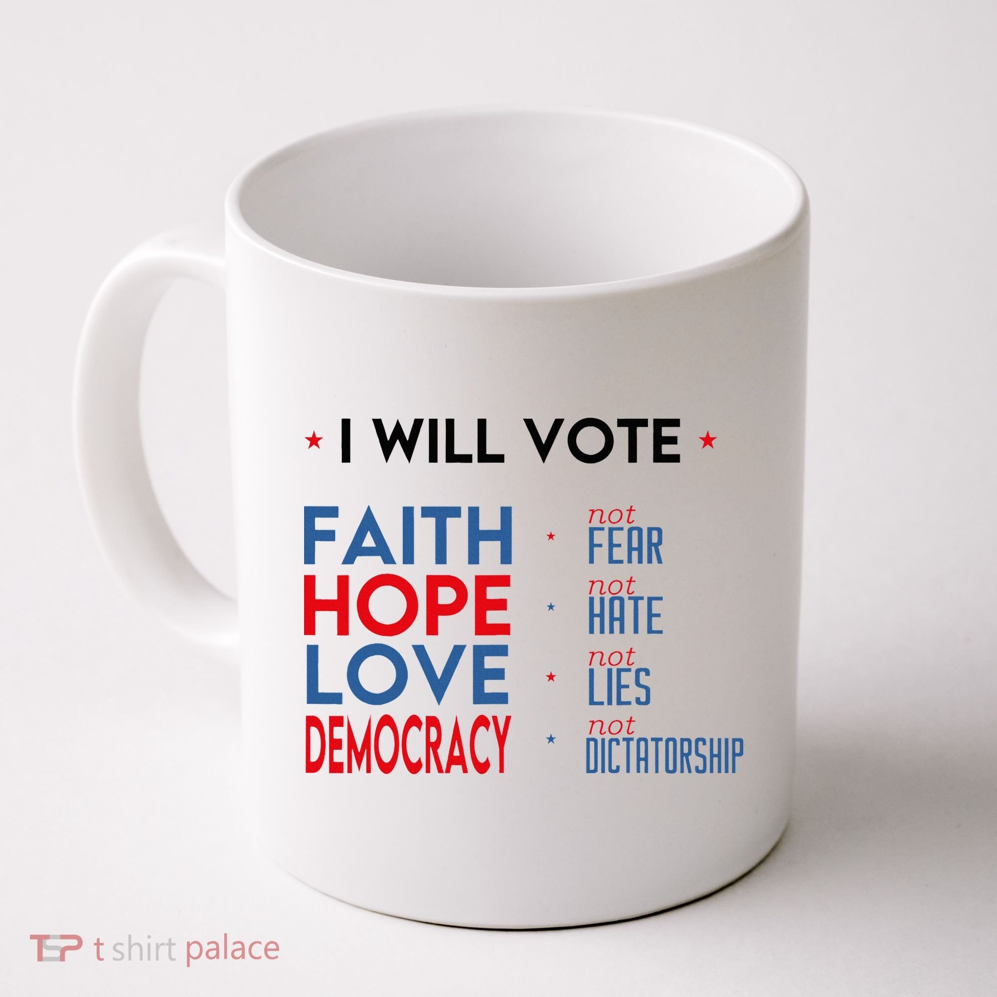 I Will Vote Faith Hope Love Democracy Not Fear Not Hate Coffee Mug
