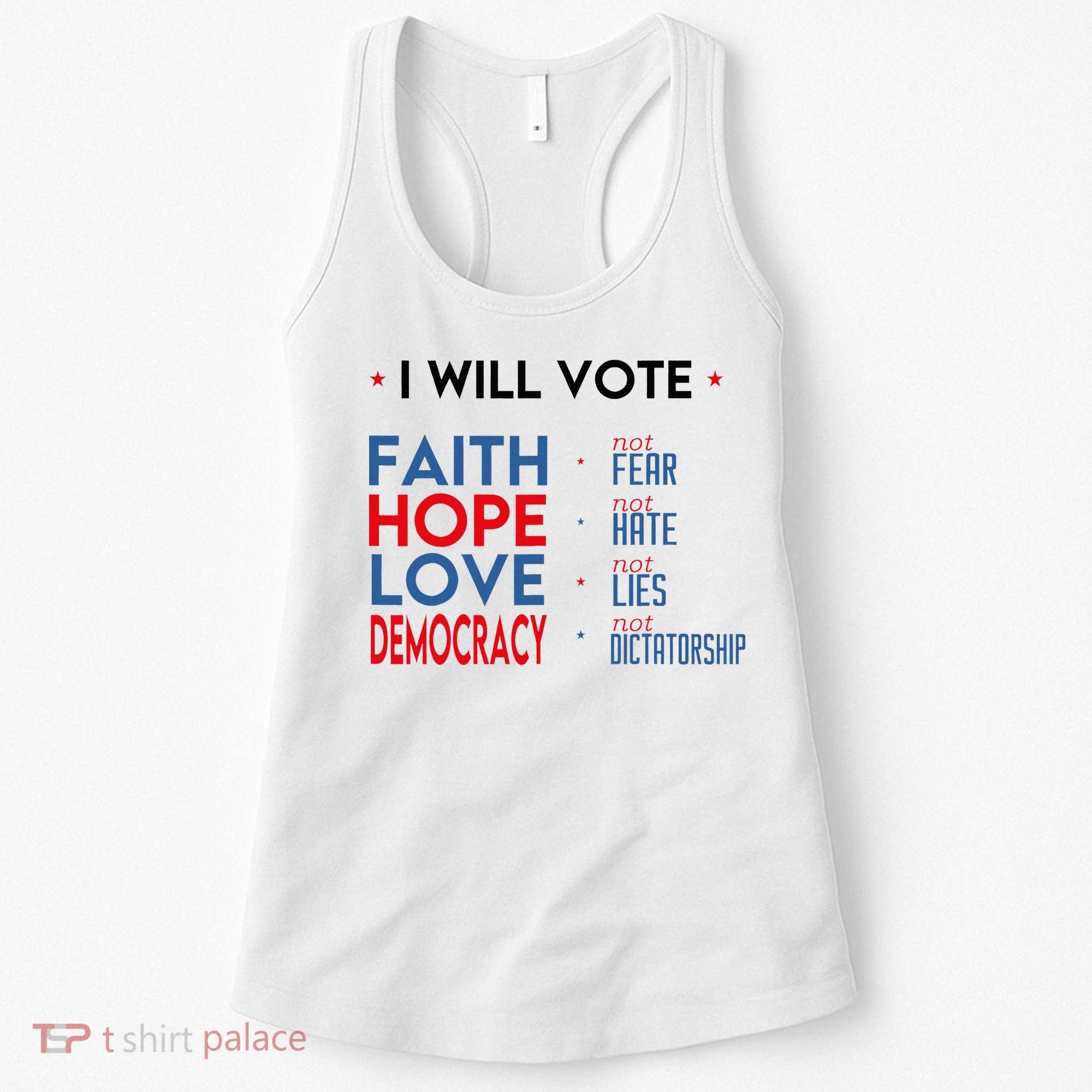 I Will Vote Faith Hope Love Democracy Not Fear Not Hate Women's Tank Top