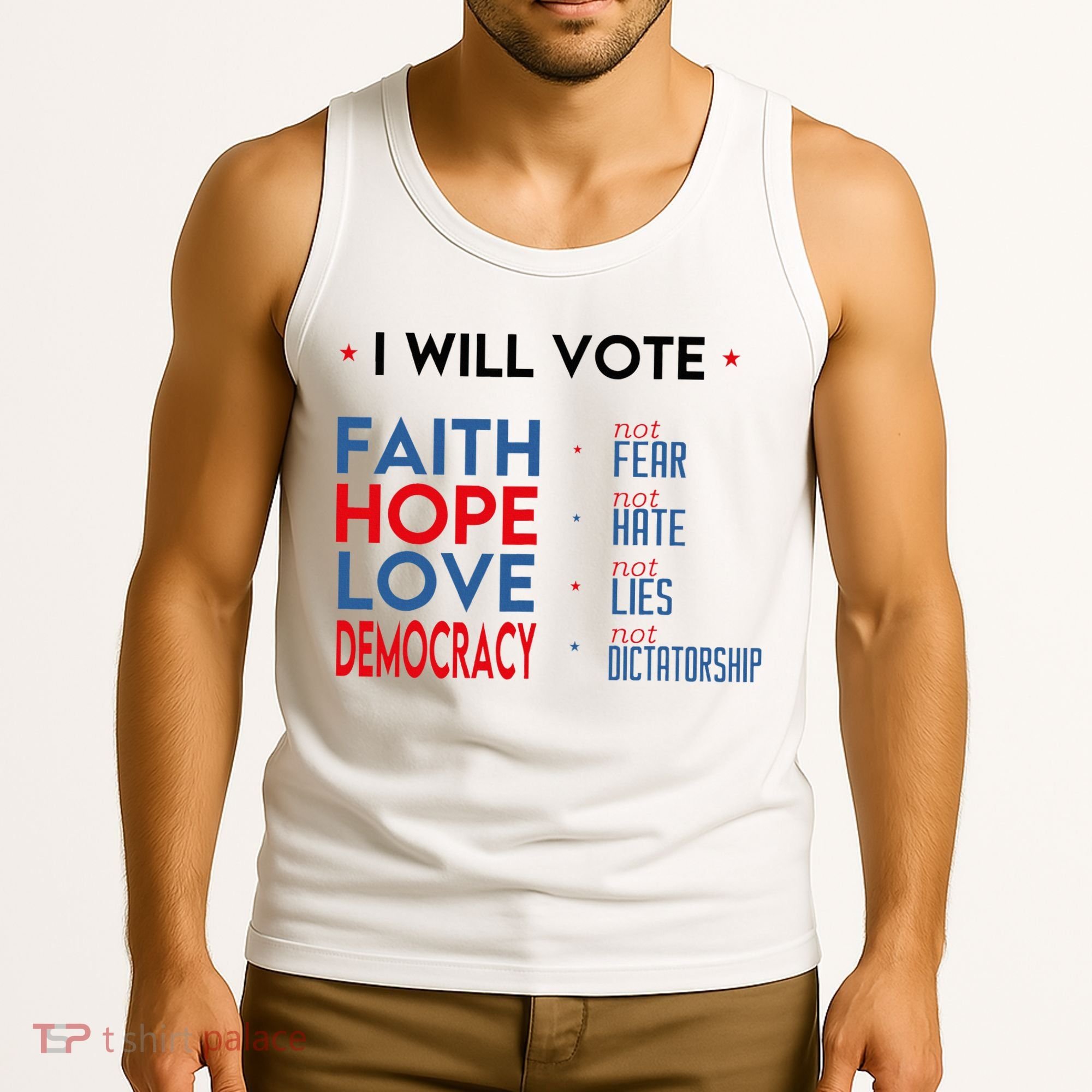 I Will Vote Faith Hope Love Democracy Not Fear Not Hate Tank Top