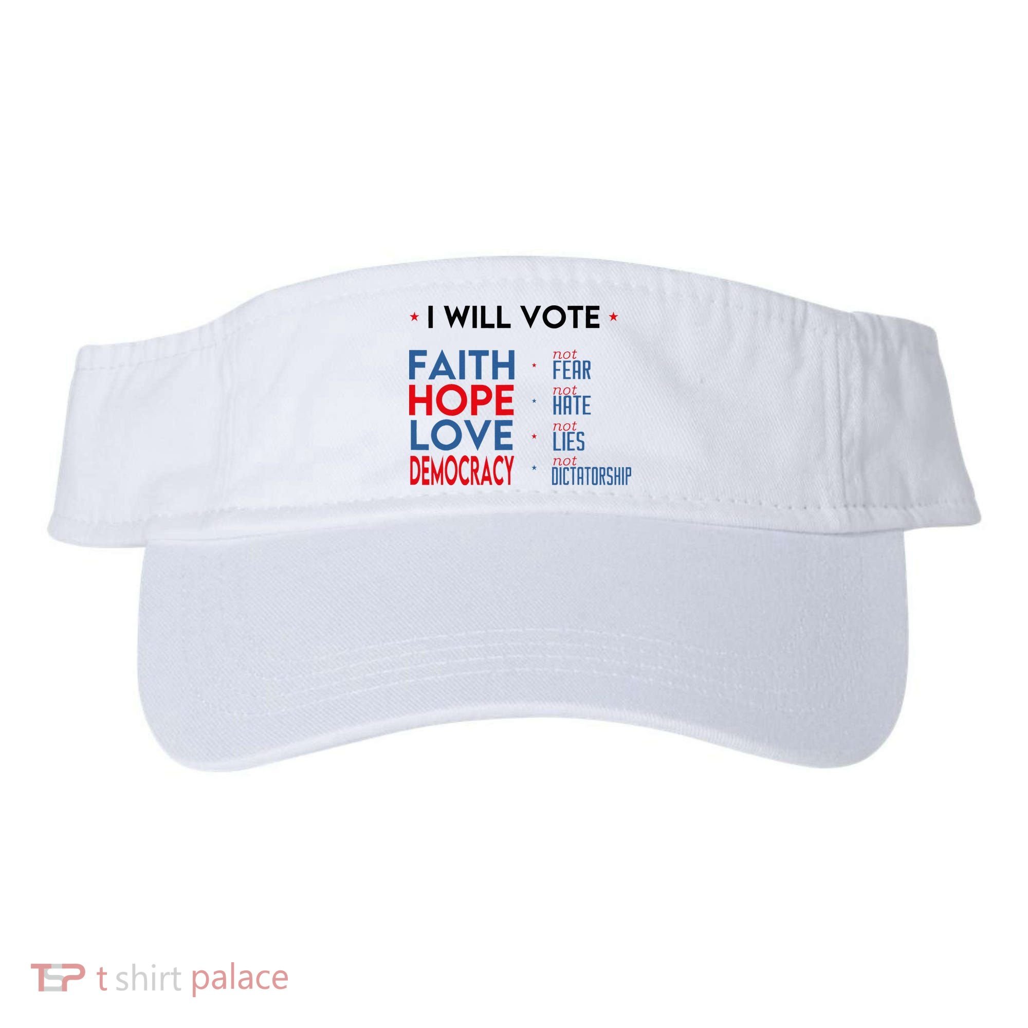 I Will Vote Faith Hope Love Democracy Not Fear Not Hate Visor