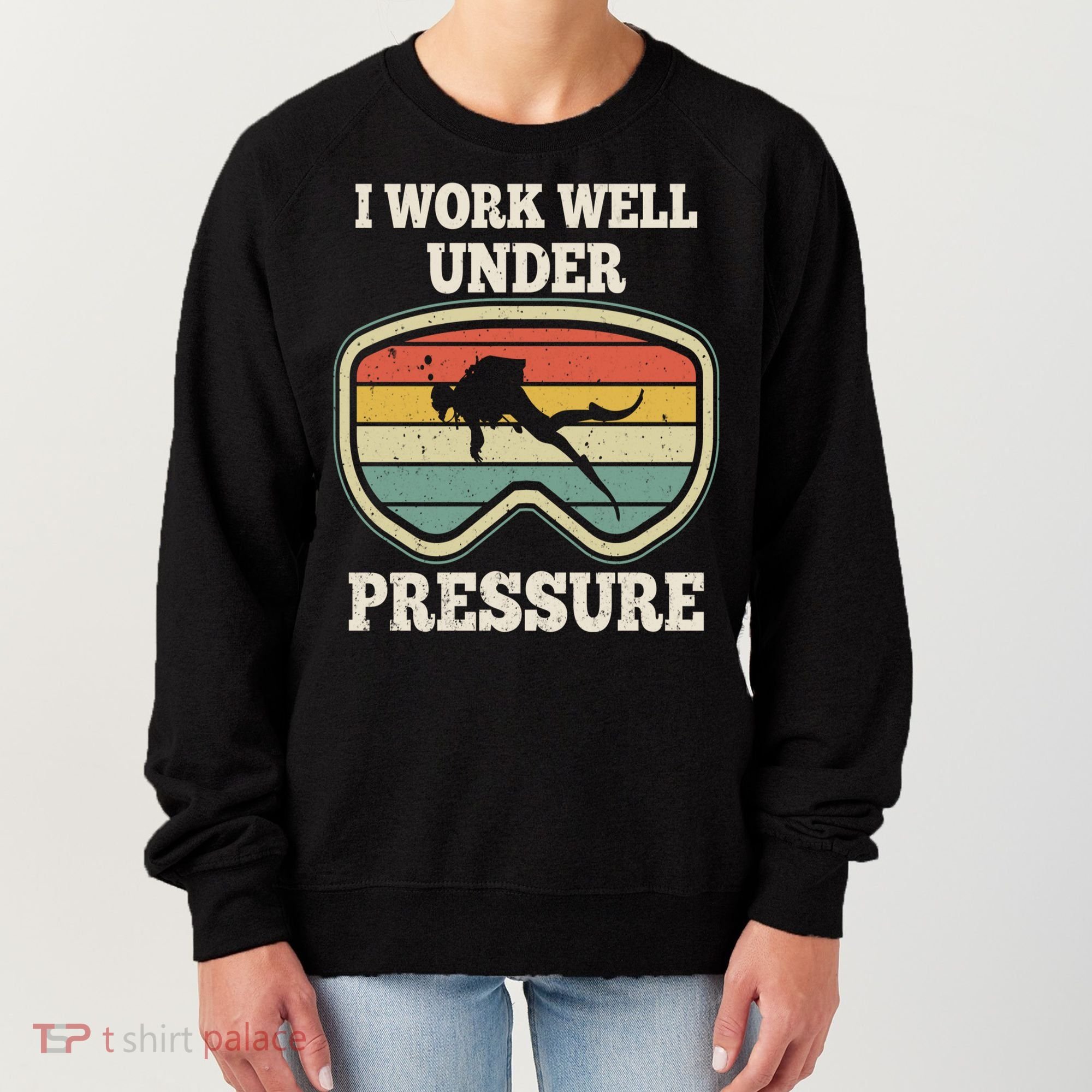 I Work Well Pressure Distressed Scuba Diving Diver Women's Sweatshirt