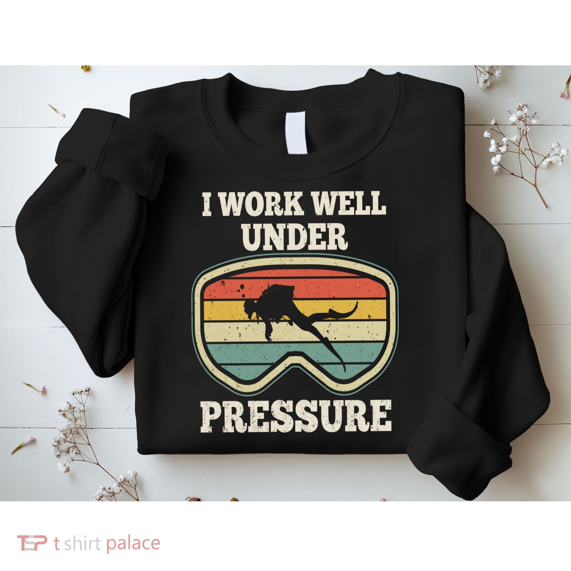I Work Well Pressure Distressed Scuba Diving Diver Sweatshirt