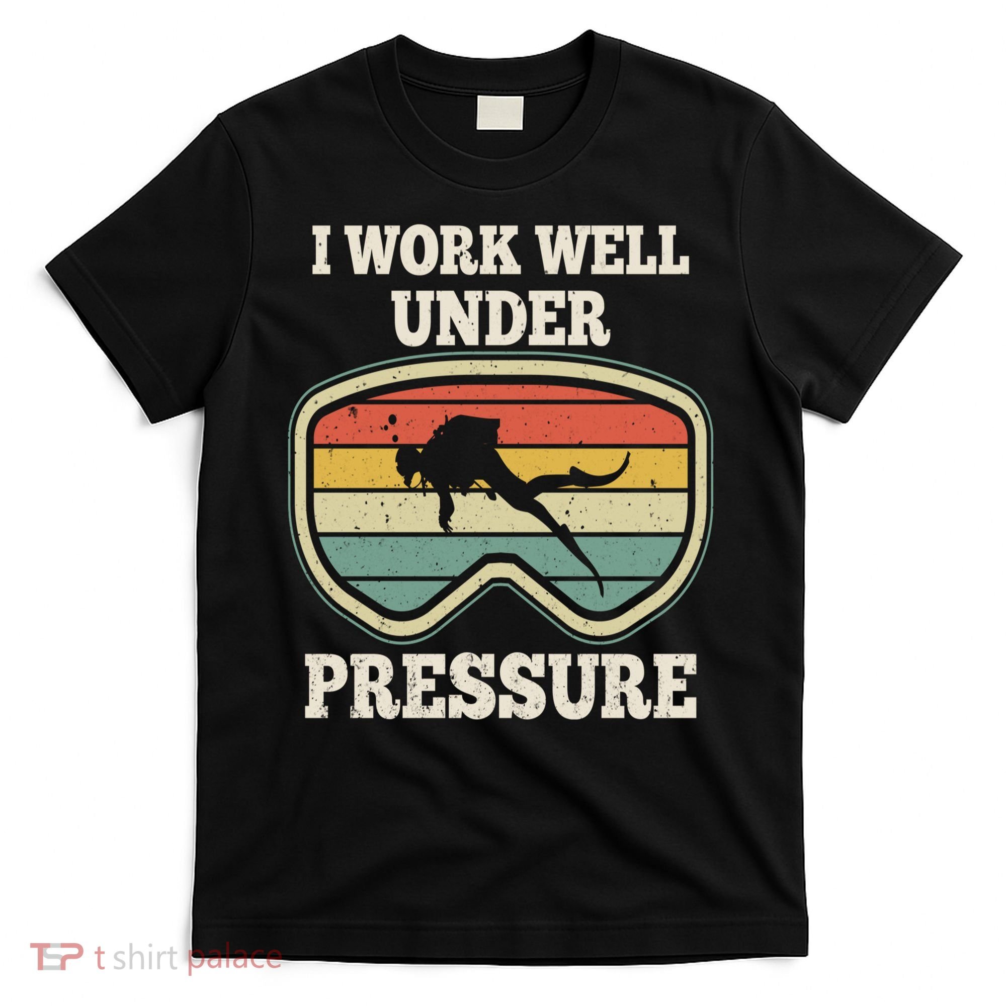 I Work Well Pressure Distressed Scuba Diving Diver T-Shirt
