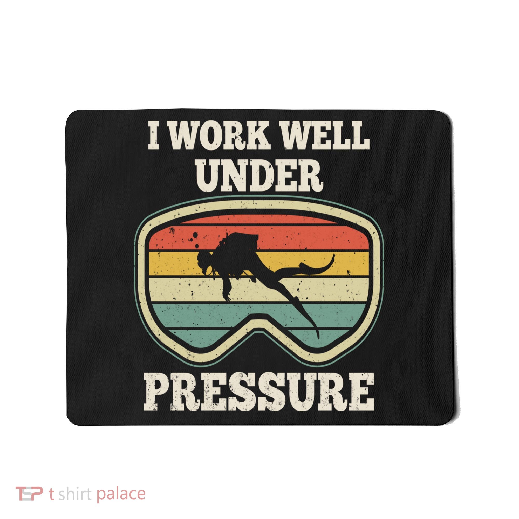 I Work Well Pressure Distressed Scuba Diving Diver Mousepad