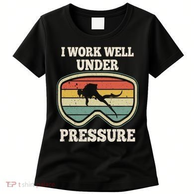 I Work Well Pressure Distressed Scuba Diving Diver Women's T-Shirt