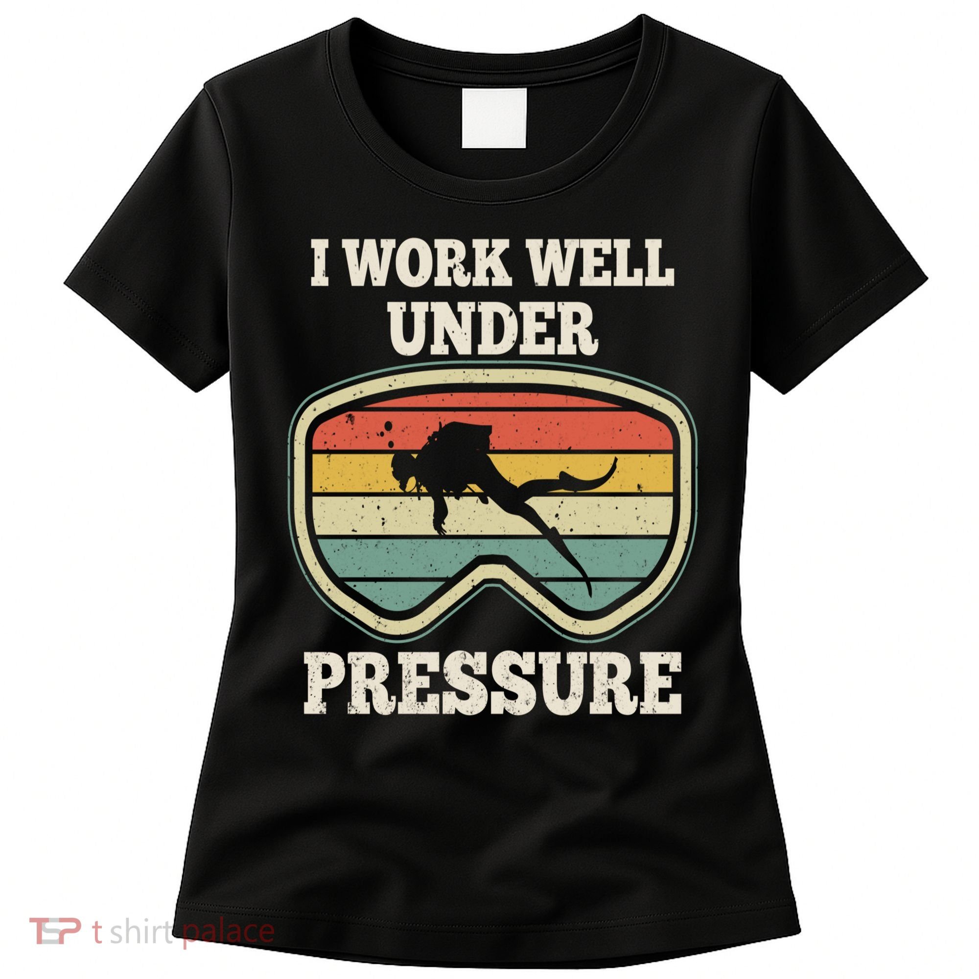 I Work Well Pressure Distressed Scuba Diving Diver Women's T-Shirt