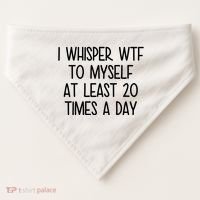 I Whisper Wtf To Myself At Least 20 Times A Day Funny USA-Made Doggie Bandana thumb 0