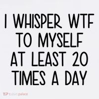 I Whisper Wtf To Myself At Least 20 Times A Day Funny Long Sleeve Shirt thumb 2
