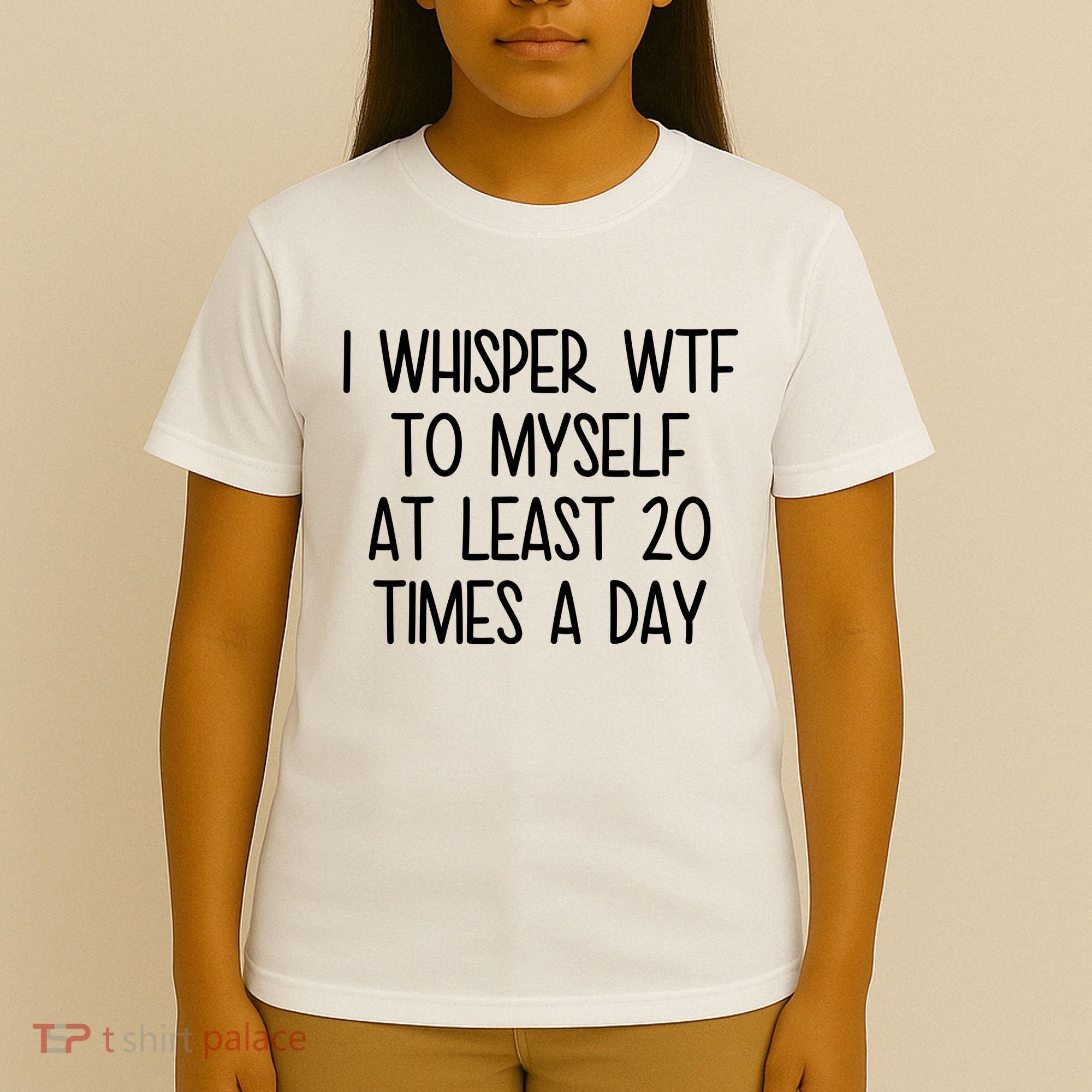 I Whisper Wtf To Myself At Least 20 Times A Day Funny T-Shirt