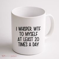 I Whisper Wtf To Myself At Least 20 Times A Day Funny Coffee Mug thumb 1