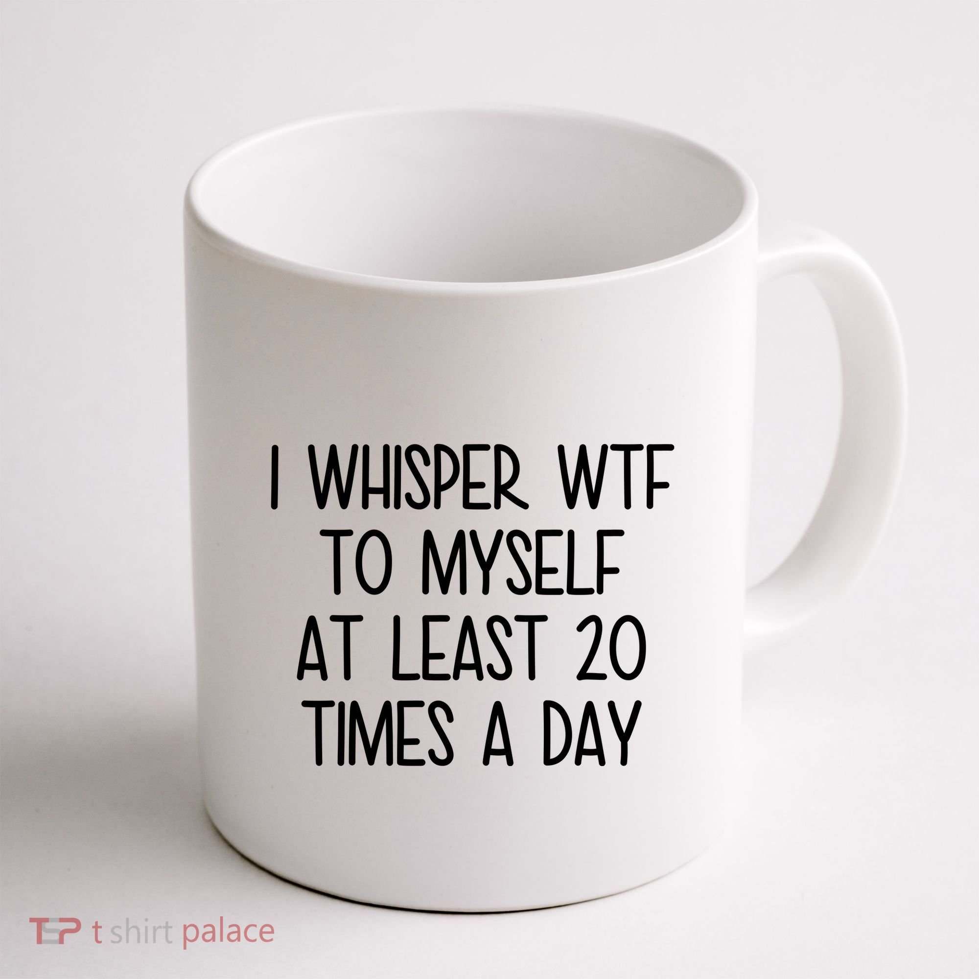 I Whisper Wtf To Myself At Least 20 Times A Day Funny Coffee Mug