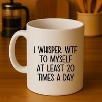 I Whisper Wtf To Myself At Least 20 Times A Day Funny Coffee Mug thumb 4