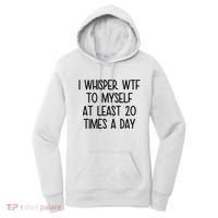I Whisper Wtf To Myself At Least 20 Times A Day Funny Women's Hoodie thumb 0