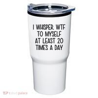 I Whisper Wtf To Myself At Least 20 Times A Day Funny Tumbler thumb 0