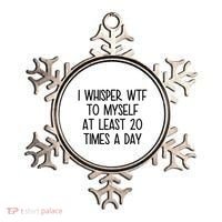 I Whisper Wtf To Myself At Least 20 Times A Day Funny Ornament thumb 0