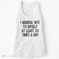 I Whisper Wtf To Myself At Least 20 Times A Day Funny Women's Tank Top thumb 0