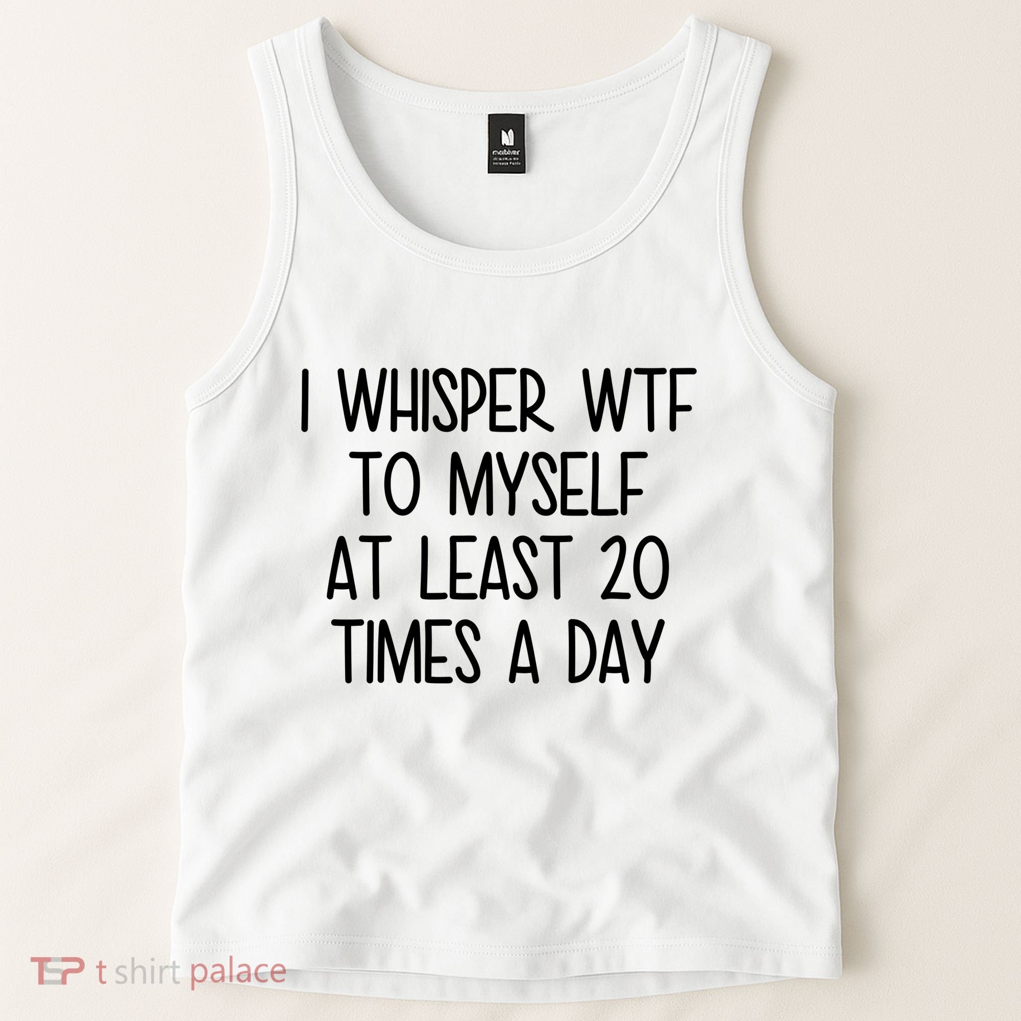I Whisper Wtf To Myself At Least 20 Times A Day Funny Tank Top