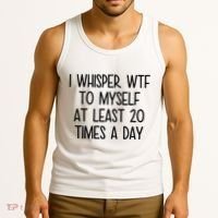 I Whisper Wtf To Myself At Least 20 Times A Day Funny Tank Top thumb 3