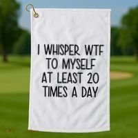 I Whisper Wtf To Myself At Least 20 Times A Day Funny Golf Towel thumb 1