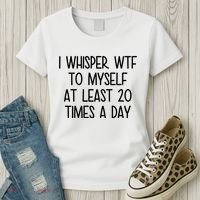 I Whisper Wtf To Myself At Least 20 Times A Day Funny Women's T-Shirt thumb 3