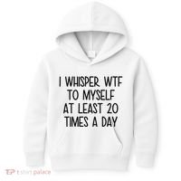 I Whisper Wtf To Myself At Least 20 Times A Day Funny Kids Hoodie thumb 0