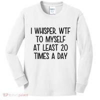 I Whisper Wtf To Myself At Least 20 Times A Day Funny Kids Long Sleeve Shirt thumb 0