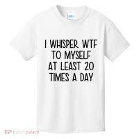 I Whisper Wtf To Myself At Least 20 Times A Day Funny Kids T-Shirt thumb 0
