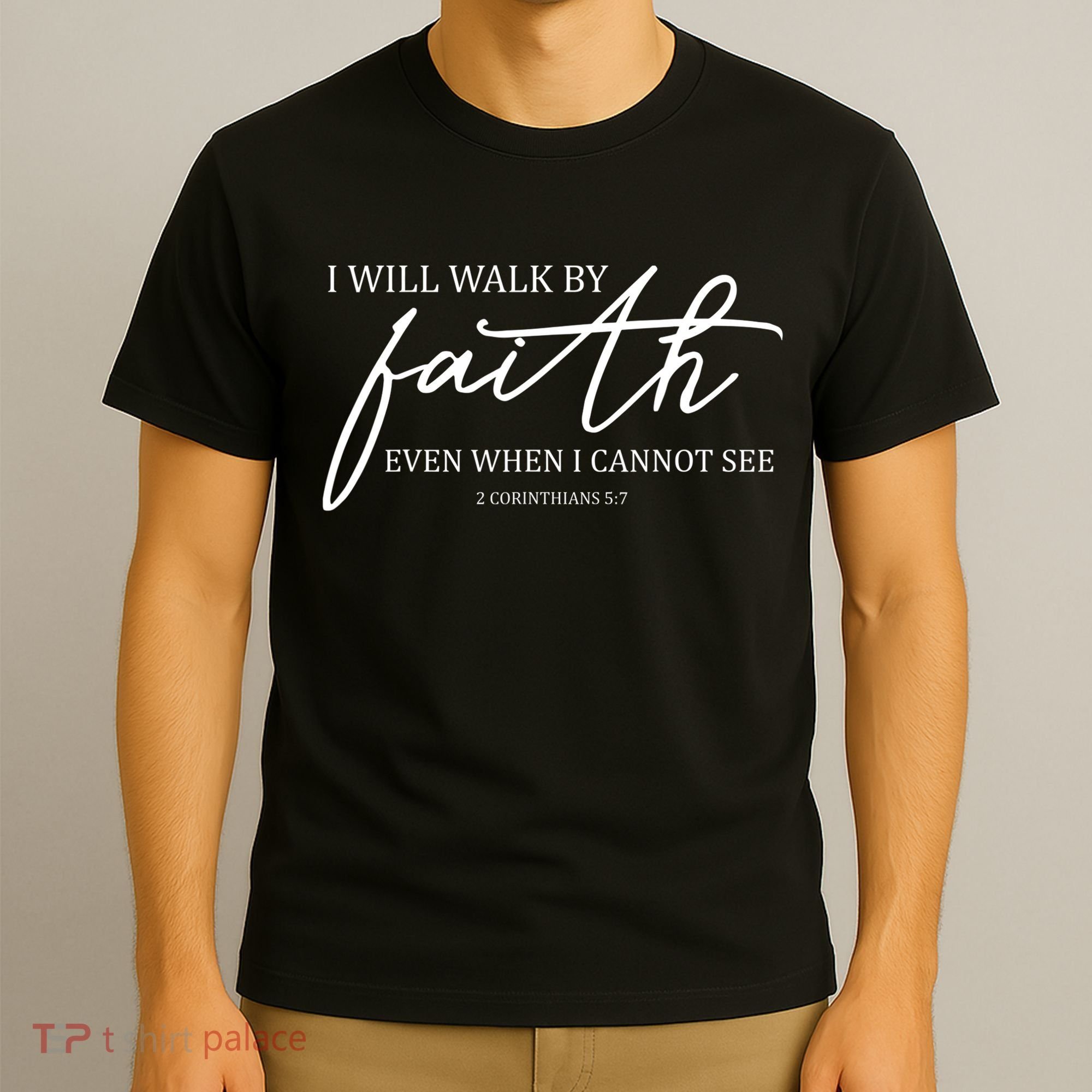 I Will Walk By Faith Even When I Cannot See Faith Christian T-Shirt