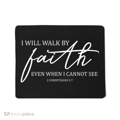 I Will Walk By Faith Even When I Cannot See Faith Christian Mousepad