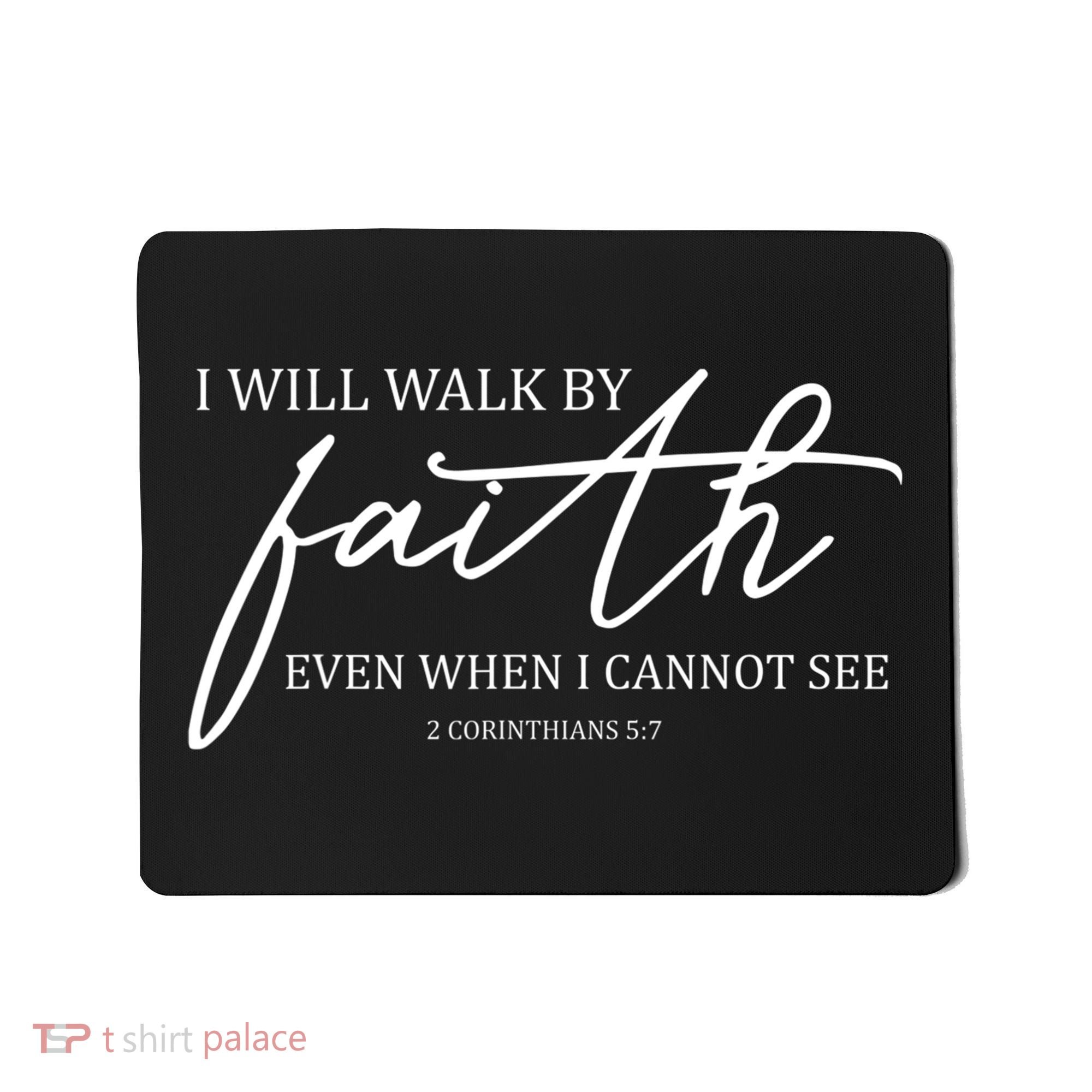 I Will Walk By Faith Even When I Cannot See Faith Christian Mousepad