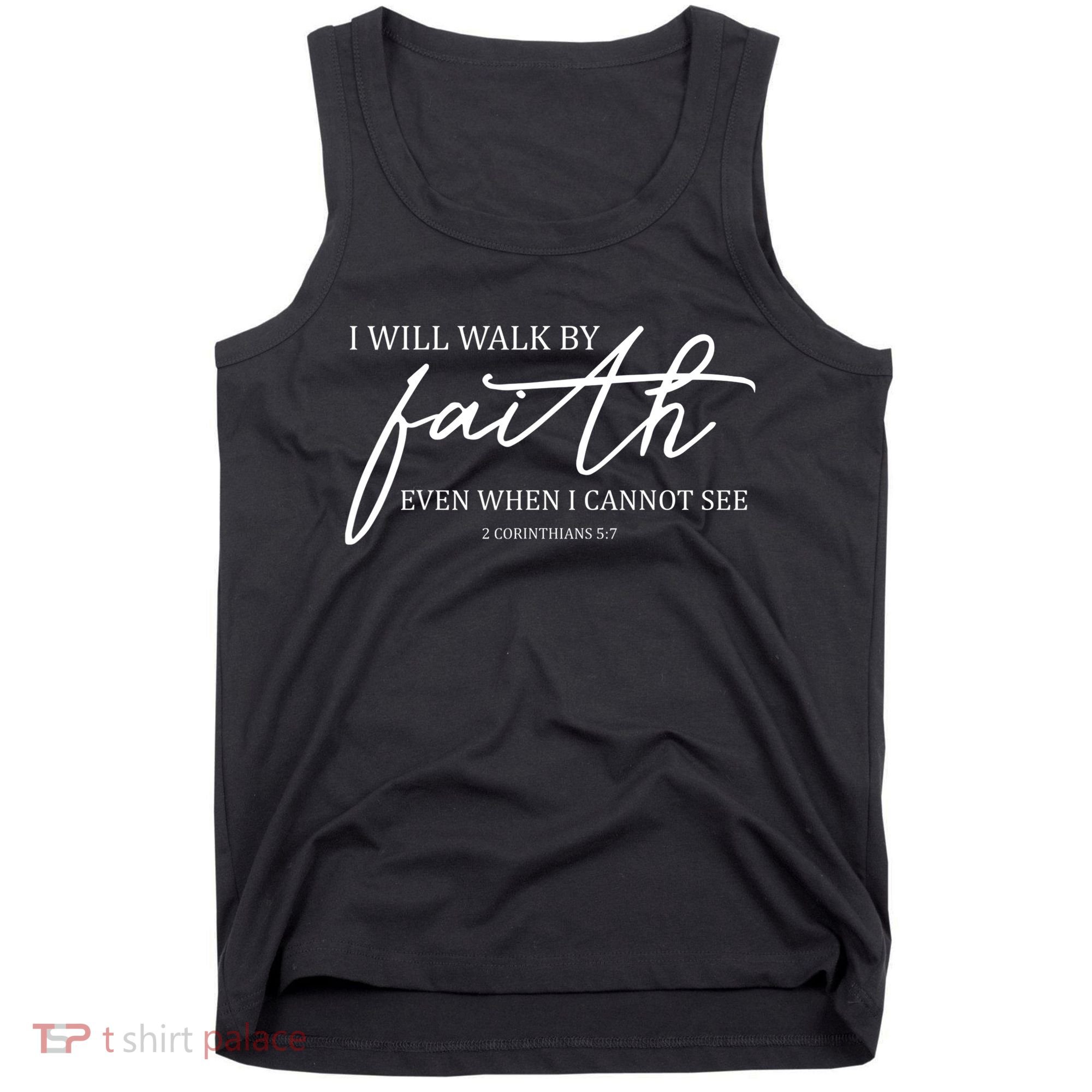 I Will Walk By Faith Even When I Cannot See Faith Christian Tank Top