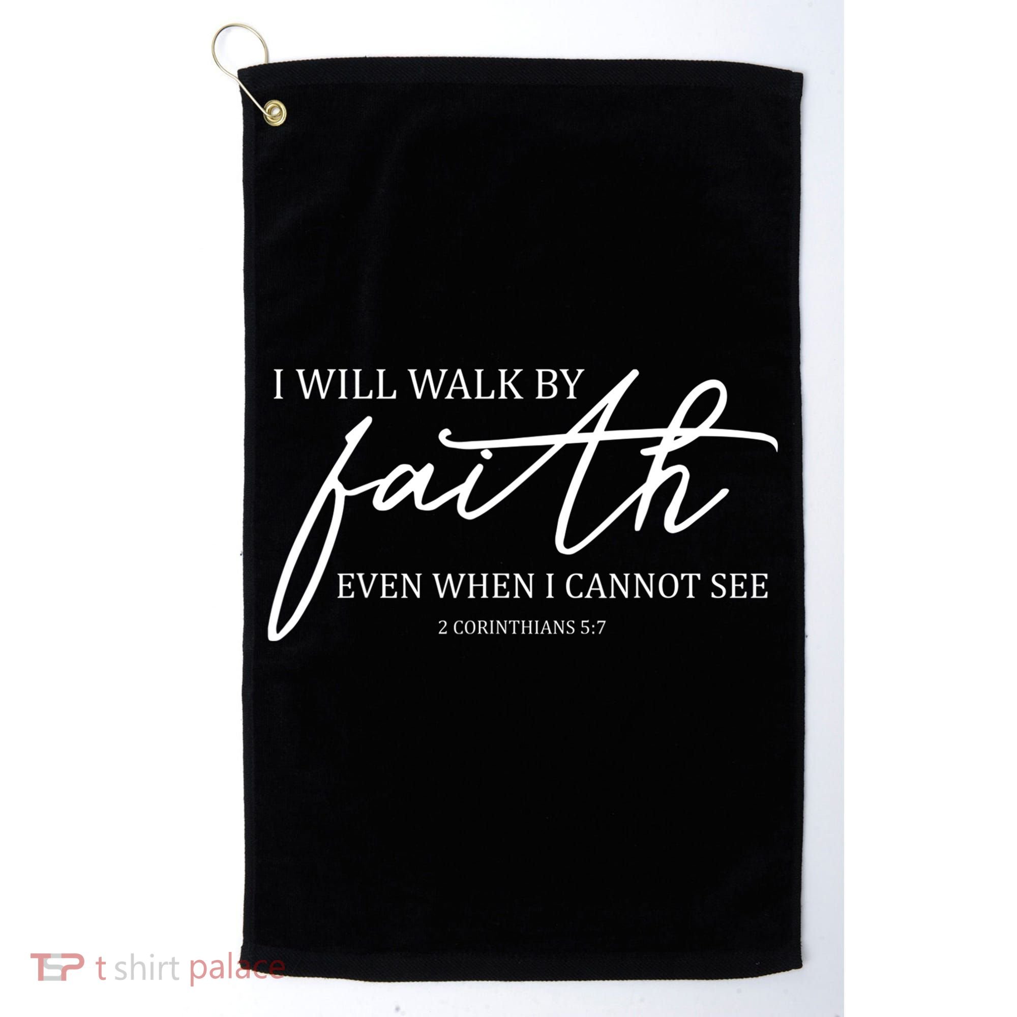 I Will Walk By Faith Even When I Cannot See Faith Christian Golf Towel