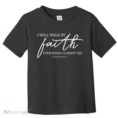I Will Walk By Faith Even When I Cannot See Faith Christian Toddler T-Shirt