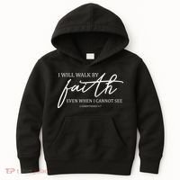 I Will Walk By Faith Even When I Cannot See Faith Christian Kids Hoodie thumb 0