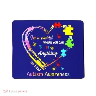 In World Where You Can Be Anything Be Kind Autism Awareness Great Gift Mousepad