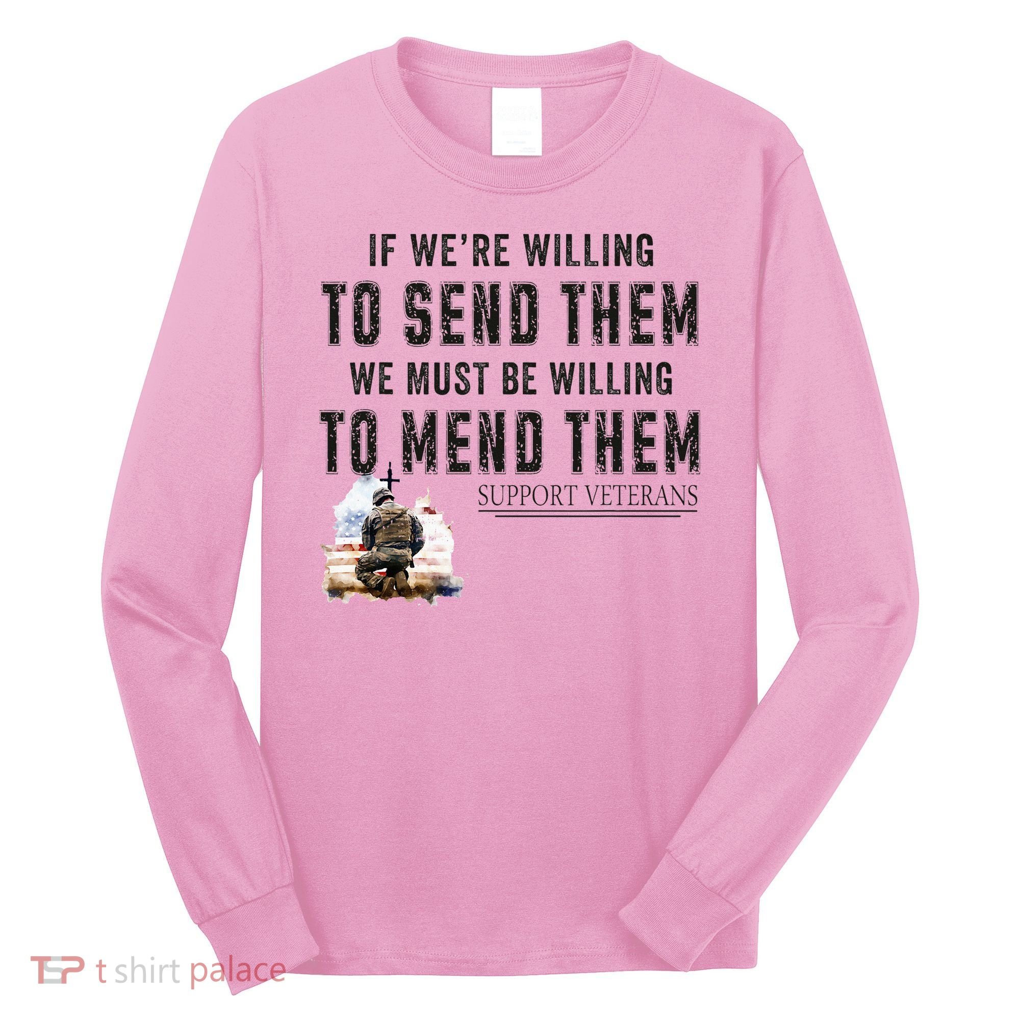 If WeRe Willing To Send Them We Must Be Willing To Mend Gpa Long Sleeve Shirt
