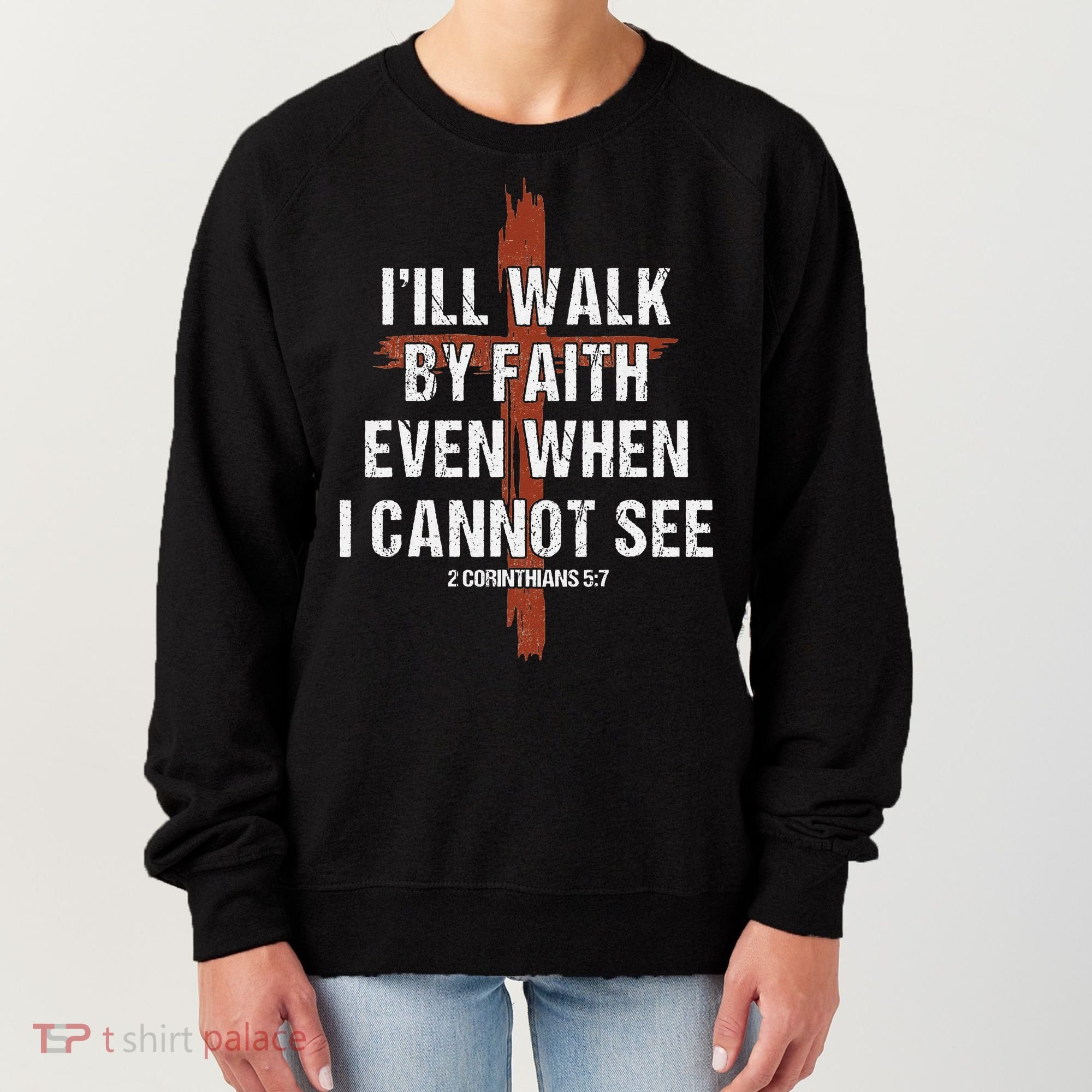 I Will Walk By Faith Even When I Cannot See Christian Jesus Women's Sweatshirt