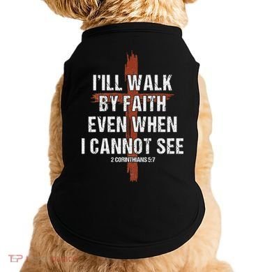 I Will Walk By Faith Even When I Cannot See Christian Jesus Doggie Tank