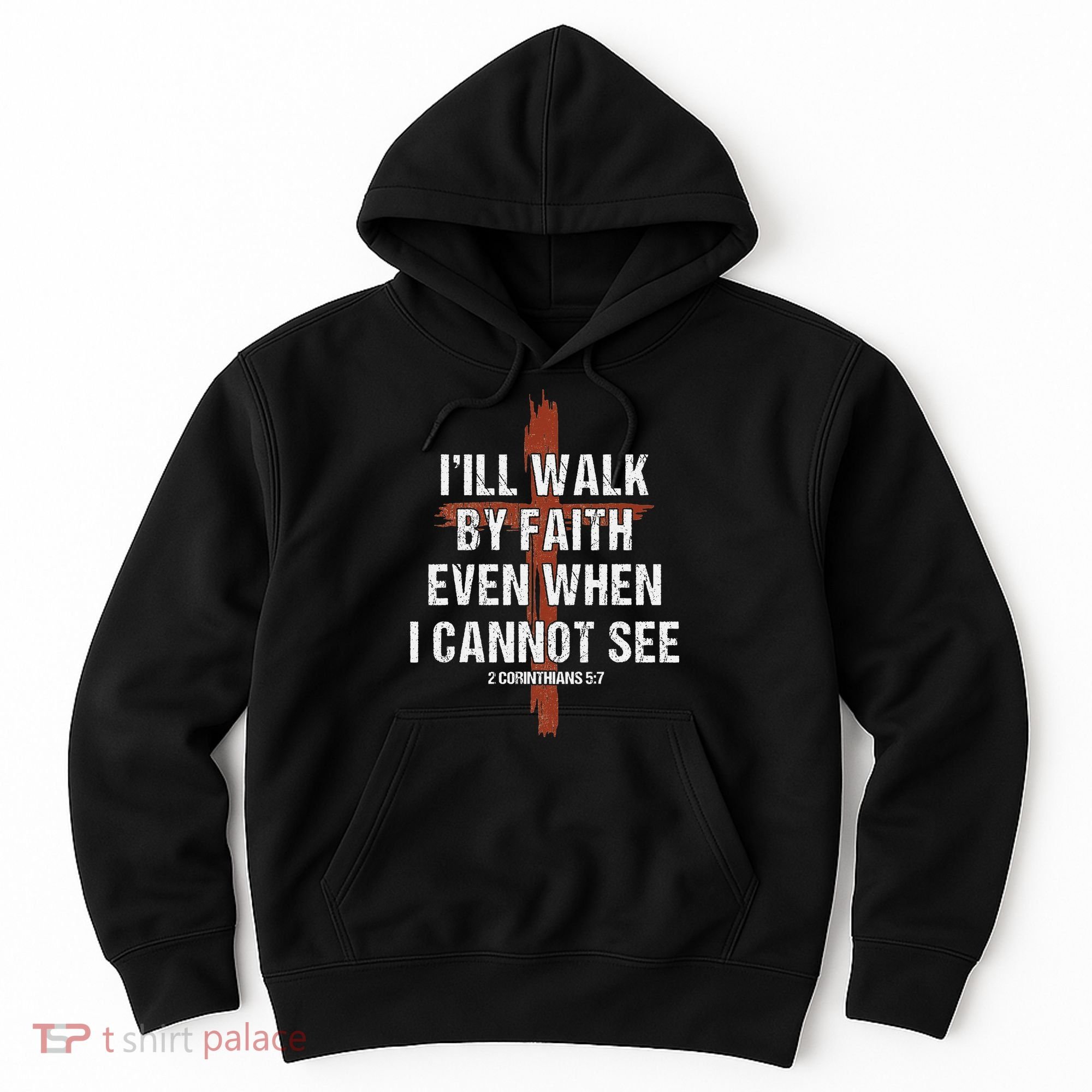 I Will Walk By Faith Even When I Cannot See Christian Jesus Hoodie