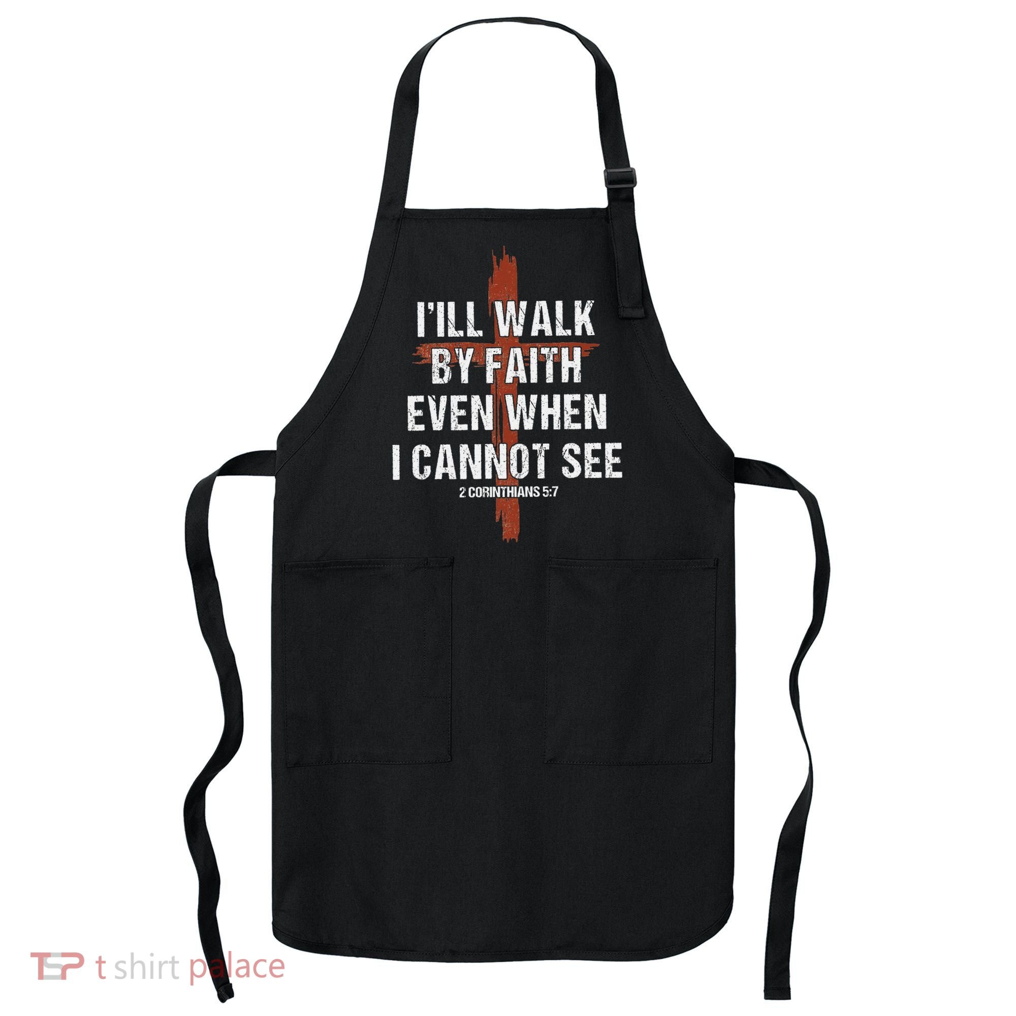 I Will Walk By Faith Even When I Cannot See Christian Jesus Apron