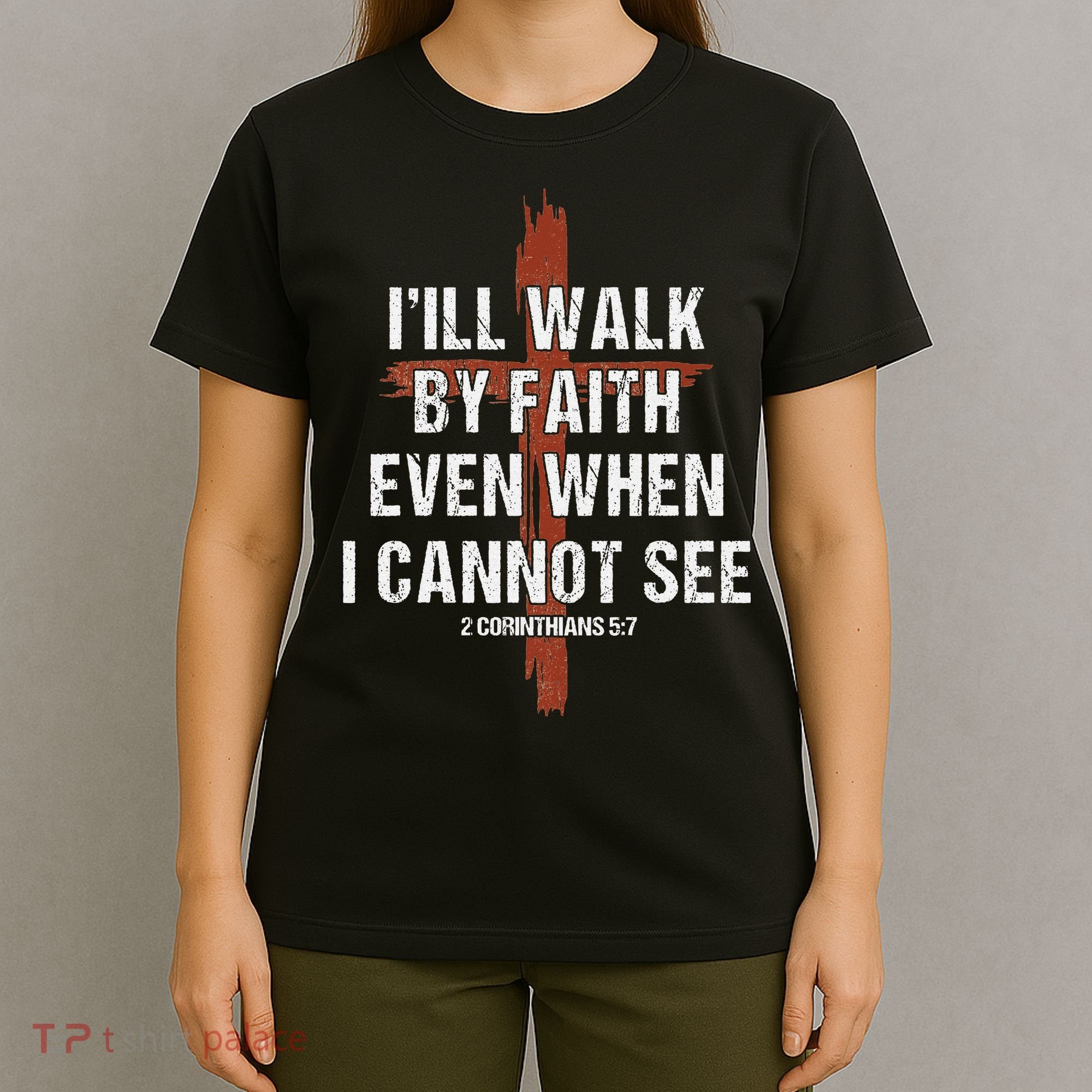 I Will Walk By Faith Even When I Cannot See Christian Jesus T-Shirt