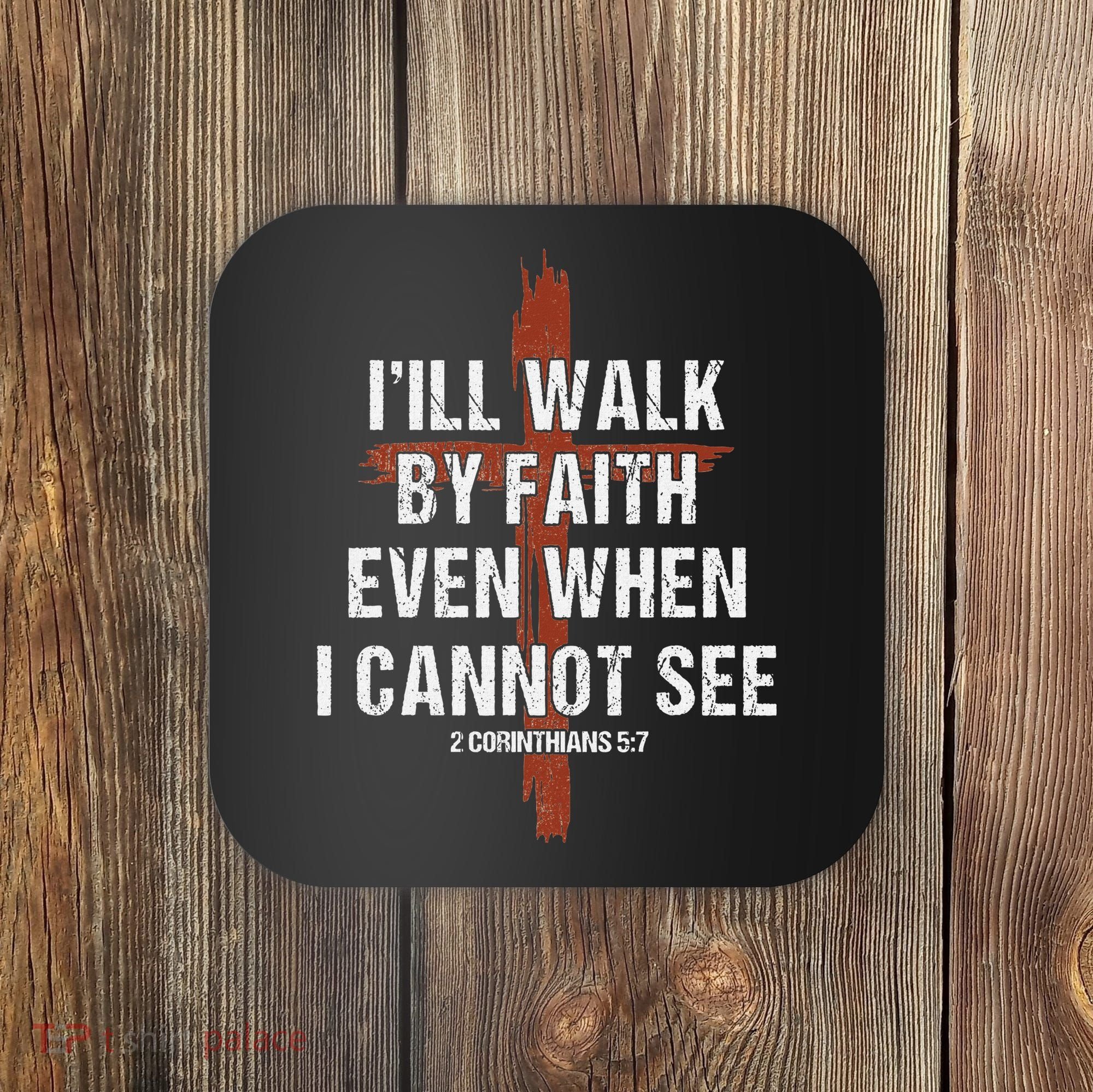 I Will Walk By Faith Even When I Cannot See Christian Jesus Coaster
