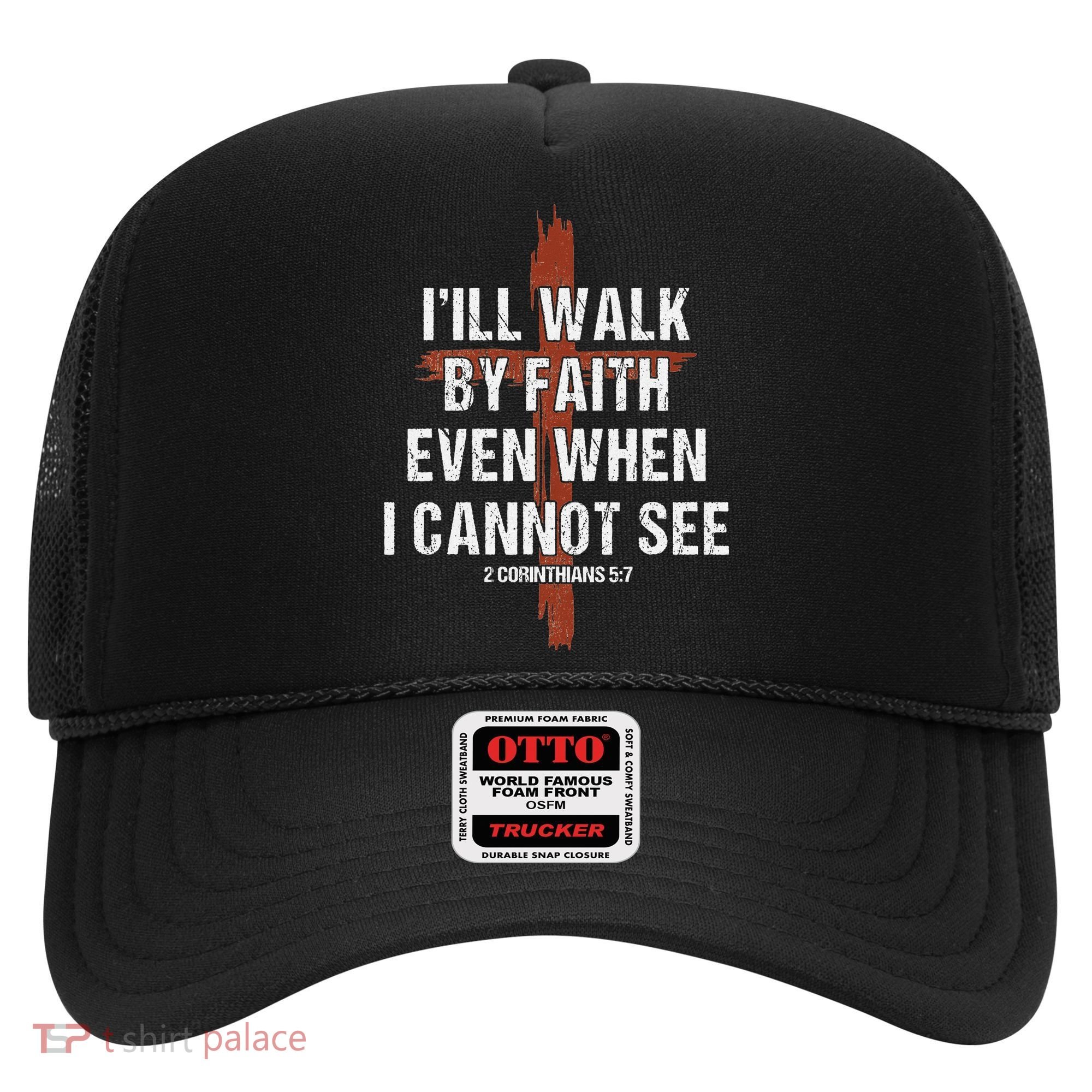 I Will Walk By Faith Even When I Cannot See Christian Jesus Hat