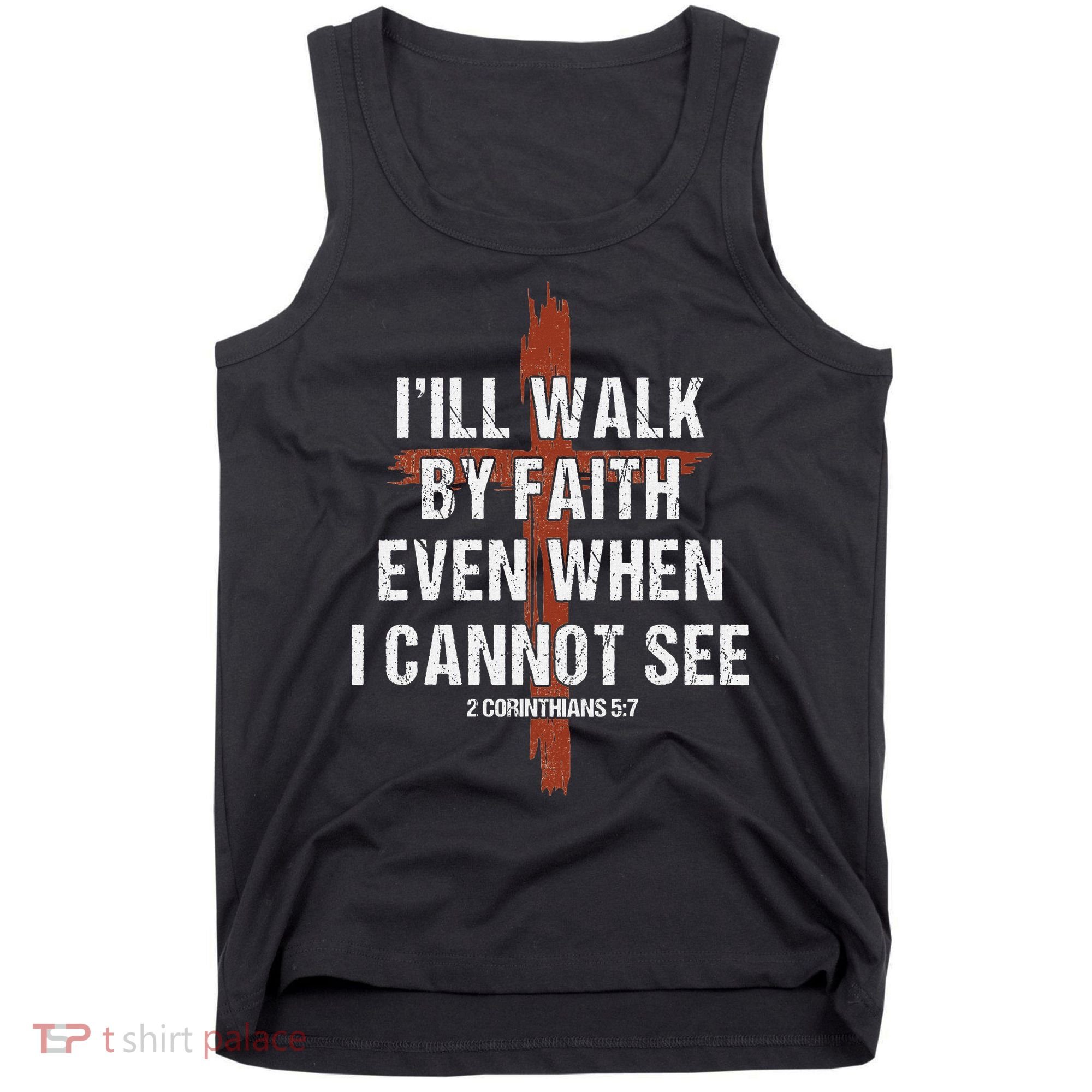 I Will Walk By Faith Even When I Cannot See Christian Jesus Tank Top