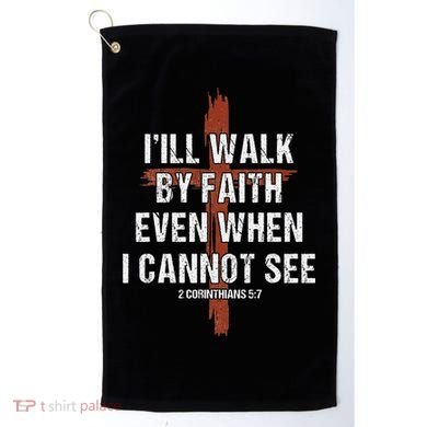 I Will Walk By Faith Even When I Cannot See Christian Jesus Golf Towel