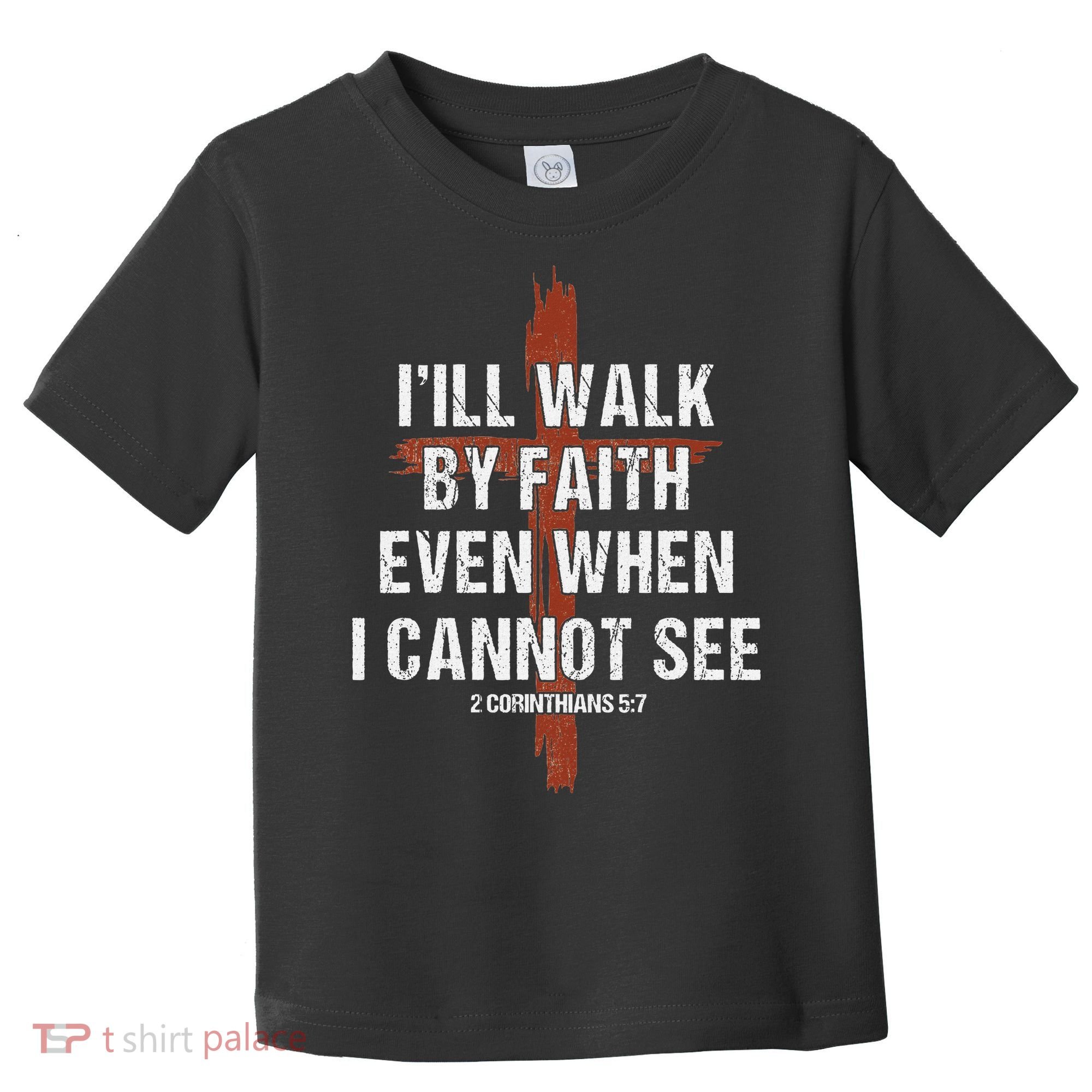 I Will Walk By Faith Even When I Cannot See Christian Jesus Toddler T-Shirt