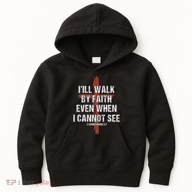 I Will Walk By Faith Even When I Cannot See Christian Jesus Kids Hoodie