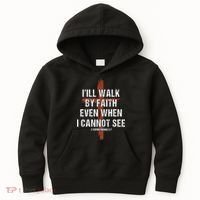 I Will Walk By Faith Even When I Cannot See Christian Jesus Kids Hoodie thumb 0