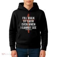 I Will Walk By Faith Even When I Cannot See Christian Jesus Kids Hoodie thumb 4